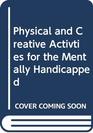 Physical and Creative Activties for the Mentally Handicapped