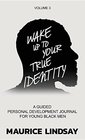 Wake Up to Your True Identity A Guided Personal Development Journal for Young Black Men