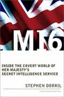 MI6 Inside the Covert World of Her Majesty's Secret Intelligence Service