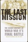 The Last Mission The Secret History of World War II's Final Battle