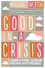 Good in a Crisis A Memoir of Divorce Dating and Other NearDeath Experiences