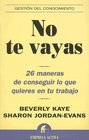 No Te Vayas 26 Maneras de Conseguir Lo Que Quieres en Tu Trabajo