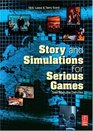 Story and Simulations for Serious Games Tales from the Trenches