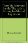 Your life is in your hands The path to lasting health and happiness