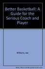 Better Basketball A Guide to the Serious Coach and Player