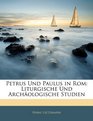 Petrus Und Paulus in Rom Liturgische Und Archologische Studien