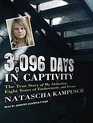3096 Days in Captivity The True Story of My Abduction Eight Years of Enslavement and Escape