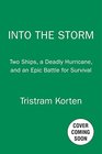 Into the Storm Two Ships a Deadly Hurricane and an Epic Battle for Survival