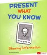 Present What You Know Sharing Information