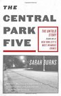 The Central Park Five The Untold Story Behind One of New York City's Most Infamous Crimes
