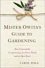 Mister Owita's Guide to Gardening How I Learned the Unexpected Joy of a Green Thumb and an Open Heart