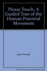 Please Touch A Guided Tour of the Human Potential Movement
