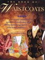 The Book of Waistcoats  create And Custom Your Own Waistcoats using embroidery Fabric painting Beadwork Applique and a host of Other Techniques