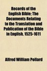 Records of the English Bible The Documents Relating to the Translation and Publication of the Bible in English 15251611