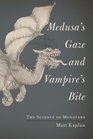 Medusa's Gaze and Vampire's Bite The Science of Monsters