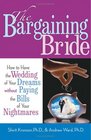 The Bargaining Bride How to Have the Wedding of Your Dreams Without Paying the Bills of Your Nightmares
