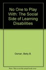 No One to Play With The Social Side of Learning Disabilities