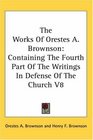 The Works Of Orestes A Brownson Containing The Fourth Part Of The Writings In Defense Of The Church V8
