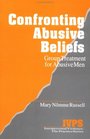Confronting Abusive Beliefs Group Treatment for Abusive Men