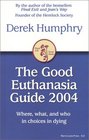 The Good Euthanasia Guide 2005 Where What  Who in Choices in Dying