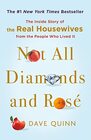 Not All Diamonds and Ros: The Inside Story of The Real Housewives from the People Who Lived It