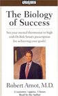The Biology of Success : Set your mental thermostat to high with Dr.Bob Arnot's prescription for achieving your goals!