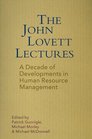 The John Lovett Lectures A Decade of Developments in Human Resource Management