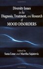 Diversity Issues in the Diagnosis Treatment and Research of Mood Disorders