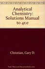 Solutions Manual to accompany Analytical Chemistry 4th Edition