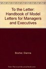 To the Letter: A Handbook of Model Letters for the Busy Executive