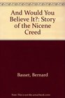 And Would You Believe It Story of the Nicene Creed