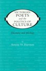 Victorian Poets and the Politics of Culture Discourse and Ideology