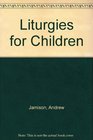 Liturgies for Children