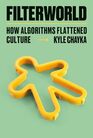 Filterworld How Algorithms Flattened Culture