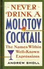 Never Drink a Molotov Cocktail The Names Within WellKnown Expressions