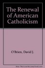The Renewal of American Catholicism