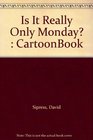 Is It Really Only Monday  CartoonBook