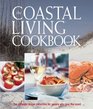 The Coastal Living Cookbook The Ultimate Recipe Collection for People Who Love the Coast