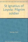 St Ignatius of Loyola Pilgrim soldier