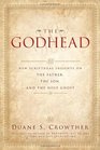 The Godhead New Scriptural Insights on the Father the Son and the Holy Ghost