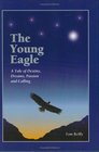 The Young Eagle  A Tale of Destiny Dreams Passion and Calling