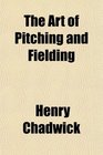 The Art of Pitching and Fielding