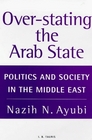 Overstating the Arab State Politics and Society in the Middle East