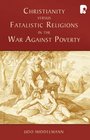 Christianity versus Fatalistic Religions in the War Against Poverty