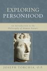 Exploring Personhood An Introduction to the Philosophy of Human Nature