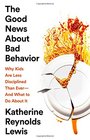 The Good News About Bad Behavior Why Kids Are Less Disciplined Than EverAnd What to Do About It