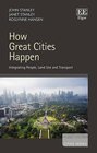 How Great Cities Happen Integrating People Land Use and Transport