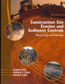 Construction Site Erosion and Sediment Controls Planning Design and Performance