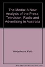 The Media A New Analysis of the Press Television Radio and Advertising in Australia