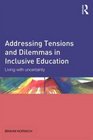 Addressing Tensions and Dilemmas in Inclusive Education Living with uncertainty